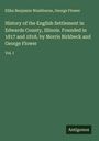 Elihu Benjamin Washburne: History of the English Settlement in Edwards County, Illinois. Founded in 1817 and 1818, by Morris Birkbeck and George Flower, Buch