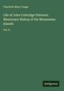 Charlotte Mary Yonge: Life of John Coleridge Patteson. Missionary Bishop of the Melanesian Islands, Buch