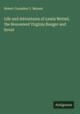 Robert Cornelius V. Meyers: Life and Adventures of Lewis Wetzel, the Renowned Virginia Ranger and Scout, Buch