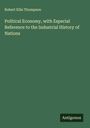 Robert Ellis Thompson: Political Economy, with Especial Reference to the Industrial History of Nations, Buch