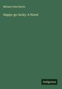 Miriam Coles Harris: Happy-go-lucky. A Novel, Buch