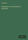 John Miller: Metaphysics. Or the Science of Perception, Buch