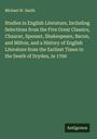 Michael W. Smith: Studies in English Literature, Including Selections from the Five Great Classics, Chaucer, Spenser, Shakespeare, Bacon, and Milton, and a History of English Literature from the Earliest Times to the Death of Dryden, in 1700, Buch