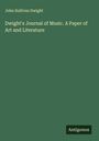 John Sullivan Dwight: Dwight's Journal of Music. A Paper of Art and Literature, Buch