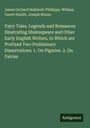 James Orchard Halliwell-Phillipps: Fairy Tales. Legends and Romances Illustrating Shakespeare and Other Early English Writers, to Which are Prefixed Two Preliminary Dissertations. 1. On Pigmies. 2. On Fairies, Buch
