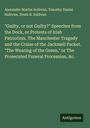 Alexander Martin Sullivan: "Guilty, or not Guilty?" Speeches from the Dock, or Protests of Irish Patriotism. The Manchester Tragedy and the Cruise of the Jackmell Packet. "The Wearing of the Green," or The Prosecuted Funeral Procession, &c., Buch