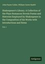 John Payne Collier: Shakespeare's Library. A Collection of the Plays Romances Novels Poems and Histories Employed by Shakespeare in the Composition of his Works with Introductions and Notes, Buch