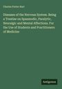 Charles Porter Hart: Diseases of the Nervous System. Being a Treatise on Spasmodic, Paralytic, Neuralgic and Mental Affections. For the Use of Students and Practitioners of Medicine, Buch