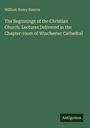 William Henry Simcox: The Beginnings of the Christian Church. Lectures Delivered in the Chapter-room of Winchester Cathedral, Buch