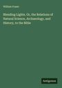 William Fraser: Blending Lights. Or, the Relations of Natural Science, Archaeology, and History, to the Bible, Buch