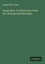 George Willis Cooke: George Eliot. A Critical Study of Her Life, Writings and Philosophy, Buch