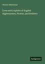 Charles Whitehead: Lives and Exploits of English Highwaymen, Pirates, and Robbers, Buch