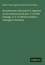 Robert Green Ingersoll: Six Interviews with Robert G. Ingersoll on Six Sermons By the Rev. T. De Witt Talmage, D. D. To Which is Added a Talmagian Catechism, Buch