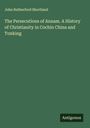John Rutherford Shortland: The Persecutions of Annam. A History of Christianity in Cochin China and Tonking, Buch