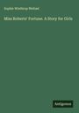 Sophie Winthrop Weitzel: Miss Roberts' Fortune. A Story for Girls, Buch