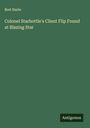 Bret Harte: Colonel Starbottle's Client Flip Found at Blazing Star, Buch
