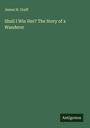 James H. Graff: Shall I Win Her? The Story of a Wanderer, Buch