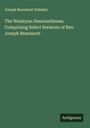 Joseph Beaumont Wakeley: The Wesleyan Demonsthenes. Comprising Select Sermons of Rev. Joseph Beaumont, Buch