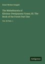 Kisari Mohan Ganguli: The Mahabharata of Khrisna-Dwaipayana Vyasa; III. The Book of the Forest Part One, Buch