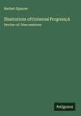 Herbert Spencer: Illustrations of Universal Progress; A Series of Discussions, Buch