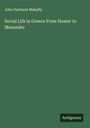 John Pentland Mahaffy: Social Life in Greece From Homer to Menander, Buch