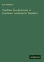 Karl Baedeker: The Rhine from Rotterdam to Constance. Handbook for Travellers, Buch