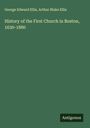 George Edward Ellis: History of the First Church in Boston, 1630-1880, Buch
