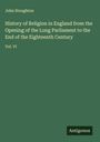 John Stoughton: History of Religion in England from the Opening of the Long Parliament to the End of the Eighteenth Century, Buch