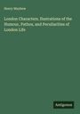 Henry Mayhew: London Characters. Ilustrations of the Humour, Pathos, and Peculiarities of London Life, Buch