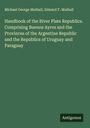 Michael George Mulhall: Handbook of the River Plate Republics. Comprising Buenos Ayres and the Provinces of the Argentine Republic and the Republics of Uruguay and Paraguay, Buch