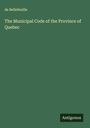 de Bellefeuille: The Municipal Code of the Province of Quebec, Buch