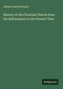 Johann Heinrich Kurtz: History of the Christian Church from the Reformation to the Present Time, Buch