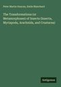 Peter Martin Duncan: The Transformations (or Metamorphoses) of Insects (Insecta, Myriapoda, Arachnida, and Crustacea), Buch