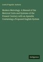 Lowis D'Aguilar Jackson: Modern Metrology. A Manual of the Metrical Units and Systems of the Present Century with an Apendix Containing a Proposed English System, Buch