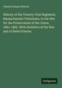 Charles Folsom Walcott: History of the Twenty-First Regiment, Massachusetts Volunteers, in the War for the Preservation of the Union, 1861-1865. With Statistics of the War and of Rebel Prisons, Buch