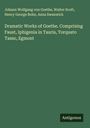 Johann Wolfgang von Goethe: Dramatic Works of Goethe. Comprising Faust, Iphigenia in Tauris, Torquato Tasso, Egmont, Buch