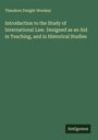 Theodore Dwight Woolsey: Introduction to the Study of International Law. Designed as an Aid in Teaching, and in Historical Studies, Buch