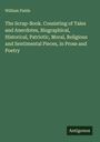 William Fields: The Scrap-Book. Consisting of Tales and Anecdotes, Biographical, Historical, Patriotic, Moral, Religious and Sentimental Pieces, in Prose and Poetry, Buch