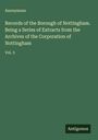 Anonymous: Records of the Borough of Nottingham. Being a Series of Extracts from the Archives of the Corporation of Nottingham, Buch