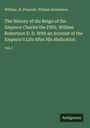 William. H. Prescott: The History of the Reign of the Emperor Charles the Fifth. William Robertson D. D. With an Account of the Emperor's Life After His Abdication, Buch