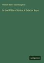 William Henry Giles Kingston: In the Wilds of Africa. A Tale for Boys, Buch