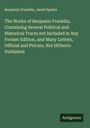 Benjamin Franklin: The Works of Benjamin Franklin, Containing Several Political and Historical Tracts not Included in Any Former Edition, and Many Letters, Official and Private, Not Hitherto Published, Buch