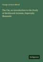 George Jackson Mivart: The Cat, an Introduction to the Study of Backboned Animals, Especially Mammals, Buch