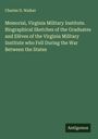 Charles D. Walker: Memorial, Virginia Military Institute. Biographical Sketches of the Graduates and Elèves of the Virginia Military Institute who Fell During the War Between the States, Buch