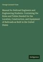 George Leonard Vose: Manual for Railroad Engineers and Engineering Students. Containing the Rules and Tables Needed for the Location, Construction, and Equipment of Railroads as Built in the United States, Buch