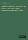 John Thomson: The Straits of Malacca, Indo-China, and China. Or, Ten Years' Travels, Adventures, and Residence Abroad, Buch