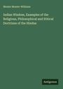 Monier Monier-Williams: Indian Wisdom, Examples of the Religious, Philosophical and Ethical Doctrines of the Hindus, Buch
