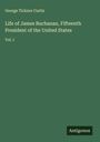 George Ticknor Curtis: Life of James Buchanan, Fifteenth President of the United States, Buch
