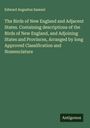 Edward Augustus Samuel: The Birds of New England and Adjacent States. Containing descriptions of the Birds of New England, and Adjoining States and Provinces, Arranged by long Approved Classification and Nomenclature, Buch