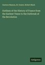Gustave Masson: Outlines of the History of France from the Earliest Times to the Outbreak of the Revolution, Buch